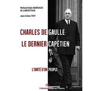 CHARLES DE GAULLE LE DERNIER CAPETIEN: L UNITE D UN PEUPLE
