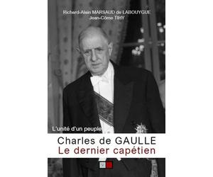 Charles de Gaulle, le dernier capétien L'unité d'un peuple - Richard Alain Marsaud de Labouygue - VA Press - broché - Essai