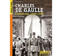 CHARLES DE GAULLE: L'INSOUMIS - 1940-1945