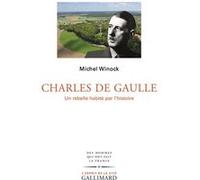Charles de Gaulle – Un rebelle habité par l’histoire – Gallimard
