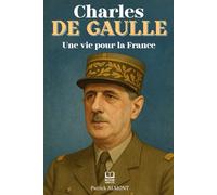 Charles De Gaulle: Une vie pour la France. Livre sur Charles De Gaulle