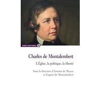 Charles de Montalembert - L'église, la politique, la liberté