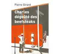 Charles degoute des beefsteaks - Pierre Girard - L'arbre Vengeur - broché - Roman