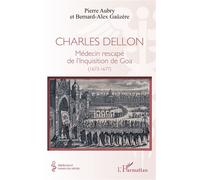 Charles Dellon Médecin rescapé de l’Inquisition de Goa (1673-1677) - Pierre Aubry - L'harmattan - broché - Etude