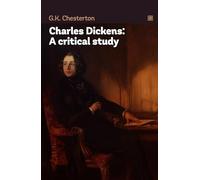 Charles Dickens: A critical study: Great analysis of famous writers' works.