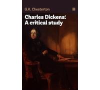 Charles Dickens: A critical study: Great analysis of famous writers' works.