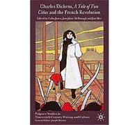 Charles Dickens, A Tale of Two Cities and the French Revolution, Palgrave Studies in Nineteenth-Century Writing and Culture