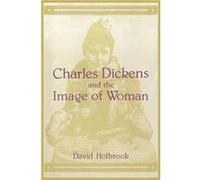 Charles Dickens and the Image of Women by David K. Holbrook David Holbrook (Auteur)