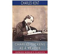 Charles Dickens As A Reader (Esprios Classics)