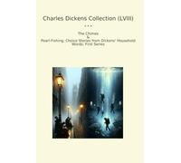 Charles Dickens Collection (LVIII): Chimes Pearl Fishing Choice Household Words First Series