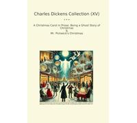 Charles Dickens Collection (XV): Christmas Carol Prose Ghost Pickwick