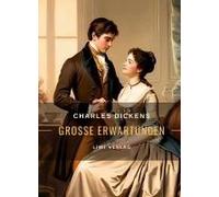 Charles Dickens: Große Erwartungen. Vollständige Neuausgabe