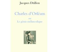 Charles d'Orléans ou Le génie mélancolique