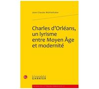 Charles D'orléans, Un Lyrisme Entre Moyen Age Et Modernité
