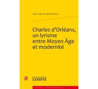 Charles D'orléans, Un Lyrisme Entre Moyen Age Et Modernité