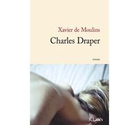 Charles Draper - Xavier de Moulins - Lattes - broché - Roman