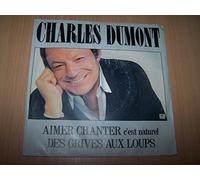 Charles Dumont - Aimer chanter c'est naturel / Des grives aux loups - 45 tours - 7"