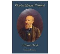 Charles Edmond Chojecki, L'oeuvre Et La Vie