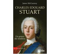 Charles Edouard Stuart Un prince des ténèbres dans l'Europe des Lumières - James Mc Cearney - Rocher Eds Du - broché - Biographie