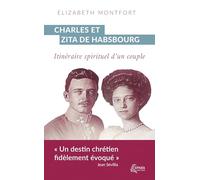 Charles et Zita de Habsbourg: Itinéraire spirituel d'un couple