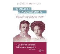Charles et Zita de Habsbourg: Itinéraire spirituel d'un couple