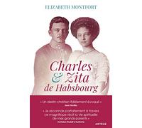 Charles Et Zita De Habsbourg - Itinéraire Spirituel D'un Couple