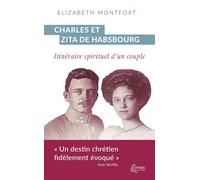 Charles et Zita de Habsbourg Itinéraire spirituel d'un couple - Élizabeth Montfort - Ephata - broché - Essai