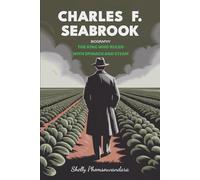 Charles F. Seabrook Biography: The King Who Ruled With Spinach And Steam