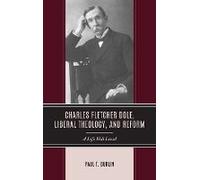 Charles Fletcher Dole, Liberal Theology, And Reform