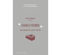 Charles Fourier ou la pensée à contremarche - Chantal Guillaume - Passager Clandestin - broché - Essai