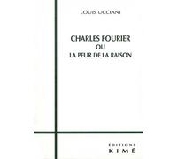 Charles Fourier ou la Peur de la Raison - Louis Ucciani - Kime - broché - Livre