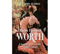 Charles Frederick Worth L’Anglais qui a inventé la haute couture