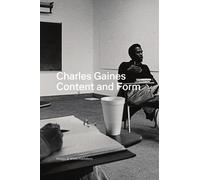 Charles Gaines: Content and Form; Writings, Lectures, and Conversations