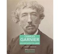 Charles Garnier - Un architecte libre Gérard Fontaine (Auteur)