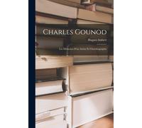 Charles Gounod: Les Mémoires D'un Artiste Et L'autobiographie