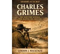 Charles Grimes: The Surveyor-General Who Mapped the Frontier