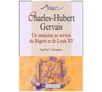 Charles-Hubert Gervais - Un Musicien Au Service Du Regent Et De Louis Xv