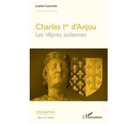 Charles Ier d’Anjou Les Vêpres siciliennes - Lucien Leconte - L'harmattan - broché - Biographie