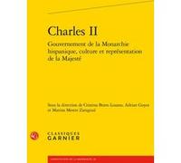 Charles II Collectif (Auteur), Marina Mestre Zaragoza (Collection dirigée par), Marina Mestre Zaragoza (Editeur du volume), Adrian Guyot (Editeur du volume), Cristina Bravo Lozano (Editeur du volume)