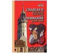 Charles Ii, Roi De Navarre, Comte D'evreux Et La Normandie Au Xive Siècle