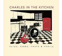 Charles in the kitchen - Slice, Cook, Taste & Thrill [Import]