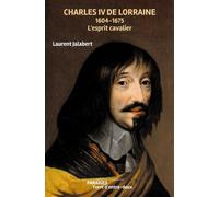 Charles Iv De Lorraine - 1604-1675 - L'esprit Cavalier