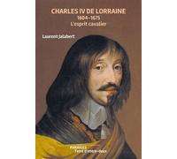 Charles IV de Lorraine 1604-1675 L'esprit cavalier - Laurent Jalabert - Des Paraiges - broché - Biographie