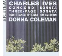 Charles Ives: Piano Music Volume 1 (Concord Sonata, Three-Page Sonata, Four Transcripts From Emerson) by Donna Coleman - piano (2006-10-01)