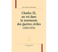 Charles Ix, Un Roi Dans La Tourmente Des Guerres Civiles (1560-1574)