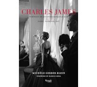Charles James: Portrait of an Unreasonable Man: Fame, Fashion, Art