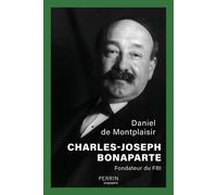 Charles-Joseph Bonaparte - Fondateur du FBI - Daniel De Montplaisir - Perrin - broché - Biographie