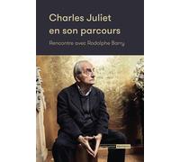 Charles Juliet en son parcours - Rencontre avec Rodolphe Bar - Rodolphe Barry - Mediapop - broché - Essai