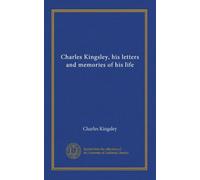Charles Kingsley, his letters and memories of his life
