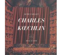 Charles Koechlin, 1867-1950 : L'art de la Liberté